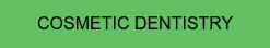 COSMETIC DENTISTRY